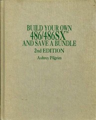 BUILD YOUR OWN 486/486SX AND SAVE A BUNDLE By Aubrey Pilgrim – Hardcover