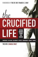 The Crucified Life: Seven Words from the Cr- 1942243014, Charlie Holt, paperback