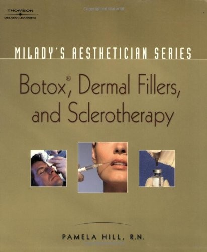 MILADY’S AESTHETICIAN SERIES: BOTOX, DERMAL FILLERS AND By Pamela Hill EXCELLENT