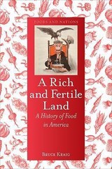 A Rich and Fertile Land: A History of Food in America by Kraig, Bruce
