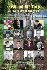 CREAM OF THE CROP FALL RIVER’S BEST AND BRIGHTEST By John B. Cummings & Michael