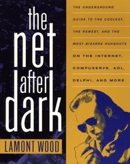 THE NET AFTER DARK: THE UNDERGROUND GUIDE TO THE COOLEST, By Lamont Wood *Mint*