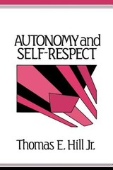 Autonomy and Self-Respect by Thomas E Hill: New
