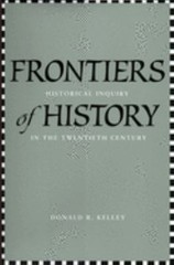 Frontiers of History : Historical Inquiry in the Twentieth Centur