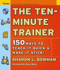 The Ten-Minute Trainer: 150 Ways to Teach it Quick and Make it Stick! (Pfeiffer