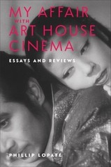My Affair With Art House Cinema : Essays and Reviews, Hardcover by Lopate, Ph…