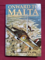 Onward to Malta: Memoirs of a Hurricane Pilot in Malta – Wing Commander TF Neil