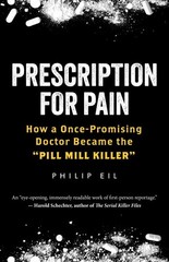 Prescription for Pain : How a Once-Promising Doctor Became the Pill Mill Kill…