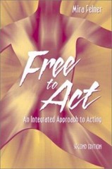 Free to Act: An Integrated Approach to Acting (2nd Edition) by Mira Felner