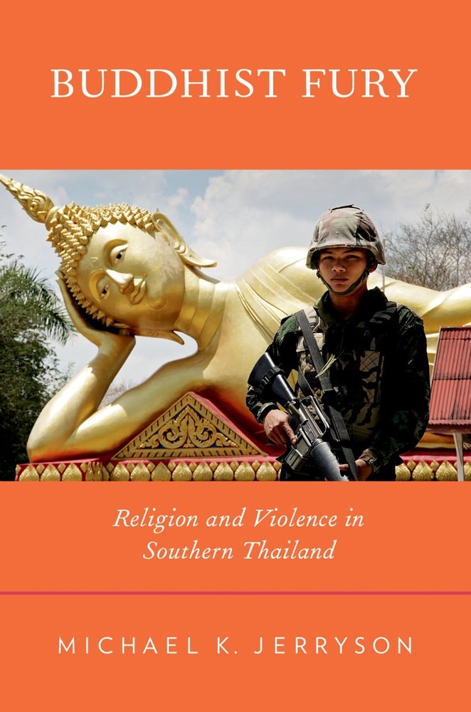 Buddhist Fury: Religion and Violence in Southern Thailand By Jer