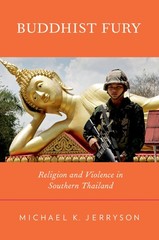 Buddhist Fury: Religion and Violence in Southern Thailand By Jer