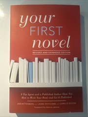 Your First Novel Revised and Expanded Edition : A Top Agent and a Published…