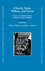 Church, State, Vellum, and Stone: Essays on Medieval Spain in Honor of John: New