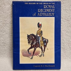 History of the Dress Royal Regiment of Artillery 1625-1897 by RJ MacDonald HCDJ