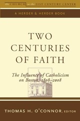 Two Centuries of Faith: The Influence of Catholicism on Boston: 1808–2008 …