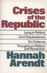 CRISES OF THE REPUBLIC : LYING IN POLITICS; CIVIL DISOBEDIENCE; ON VIOLENCE; TH