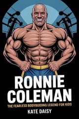 Ronnie Coleman: The fearless bodybuilding Legend for kids by Kate Daisy Paperbac