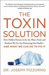 The Toxin Solution: How Hidden Poisons in the Air, Water, Food, and Products We