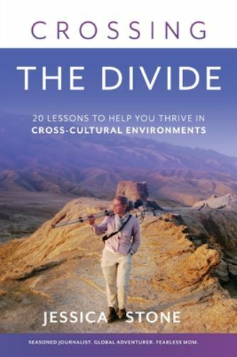Crossing the Divide: 20 Lessons to Help You Thrive in Cross-Cultural Environmen