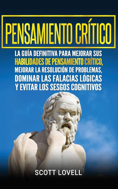 Pensamiento Crítico : La Guía Definitiva para Mejorar Sus Habilidades de…
