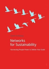 Networks for Sustainability : Harnessing People Power to Deliver Your Goals, …