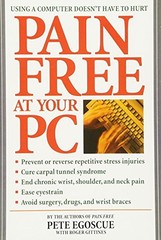 PAIN FREE AT YOUR PC: USING A COMPUTER DOESN’T HAVE TO By Pete Egoscue & Roger