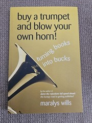 Buy a Trumpet and Blow Your Own Horn! Turning Books into Bucks by Maralys Wills