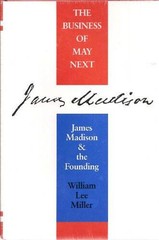 The Business of May Next: James Madison and the Founding – Hardcover – GOOD