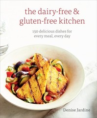 The Dairy-Free & Gluten-Free Kitchen: 150 Delicious Dishes for Every Meal, E…