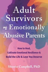 Adult Survivors of Emotionally Abusive Parents: How to Heal, Cultivate Emoti…