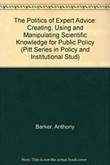 The Politics of Expert Advice : Creating, Using, and Manipulating