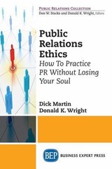 Public Relations Ethics : How to Practice PR Without Losing Your