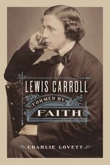 Lewis Carroll: Formed by Faith by Charlie Lovett: New