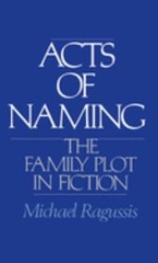 Acts of Naming : The Family Plot in Fiction Hardcover Michael Rag
