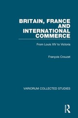 Britain, France and International Commerce: From Louis XIV to Victoria: New