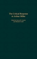 The Critical Response to Arthur Miller by Steven R Centola: New