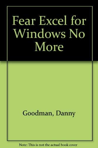 Fear Excel for Windows No More By Danny Goodman,Fourgere Roberts