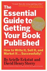 The Essential Guide to Getting Your Book Published: How to Write It, Sel .. NEW