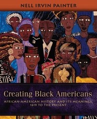 Creating Black Americans: African-American History and Its Meanings, 1619 to…