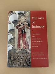 THE ARTS OF INTIMACY: CHRISTIANS, JEWS AND MUSLIMS IN THE By Jerrilynn D. Dodds