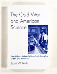 1994 Leslie COLD WAR & AMERICAN SCIENCE Military-Industrial Complex MIT STANFORD