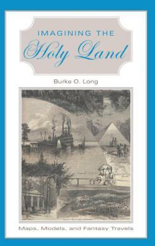 Imagining the Holy Land: Maps, Models, and Fantasy Travels, Long, Burke O., Good