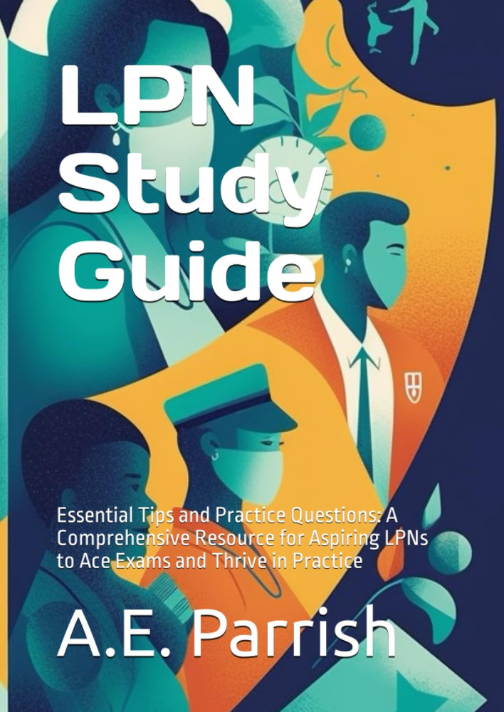 LPN Study Guide: Essential Tips and Practice Questions: A Comprehensive Resource