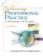 Enhancing Professional Practice: A Framework for Teaching by Charlotte Danielson