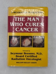 The Man Who Cures Cancer William Eidem 1996 First Edition Medicine Be Well Books