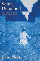 SEMI-DETACHED: THE AESTHETICS OF VIRTUAL EXPERIENCE SINCE By John Plotz **NEW**