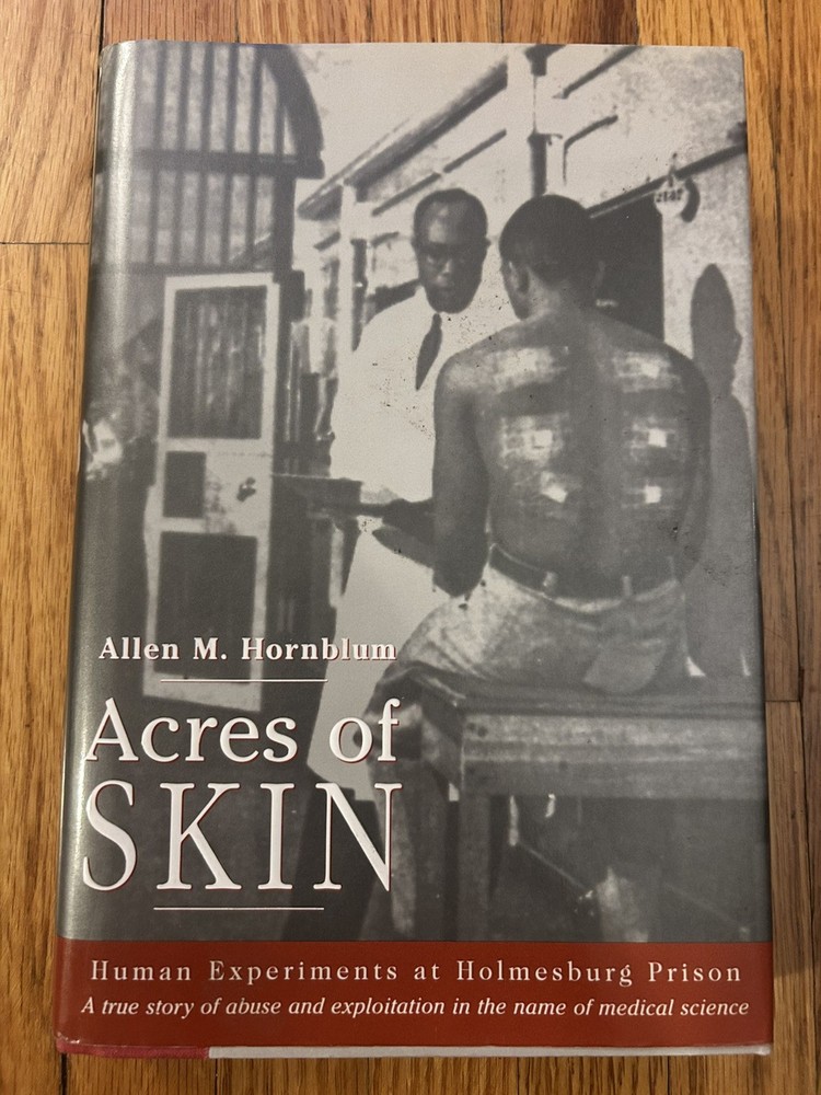 Acres of Skin-Human Experiments Holmesburg Prison ALLEN HORNBLUM Philadelphia HC