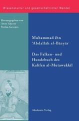 Das Falken- und Hundebuch des Kalifen al-Mutawakkil (Wissenskultur Und Gesell…
