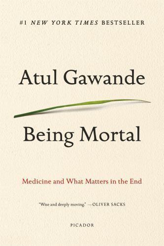 Being Mortal Illness, Medicine and What Matters in the End by Gawande, Atul
