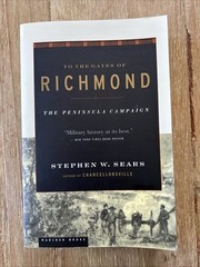 To the Gates of Richmond : The Peninsula Campaign by Stephen W. Sears Paperback